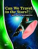 Can we travel to the stars? : space flight and space exploration