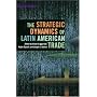 The Strategic Dynamics of Latin American Trade