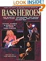 Bass Heroes: Styles, Stories and Secrets of 30 Great Bass Players