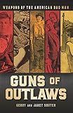 Guns of outlaws : weapons of the American bad man