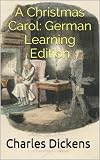 A Christmas Carol: German Learning Edition (Side-by-side German Language Learning)