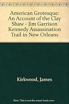 American Grotesque: An Account of the Clay Shaw-Jim Garrison-Kennedy Assassination Trial in New Orleans