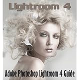 Lightroom 4: An Adobe Photoshop Lightroom 4 Guide Book for Photographers ~ Jordan Ferris