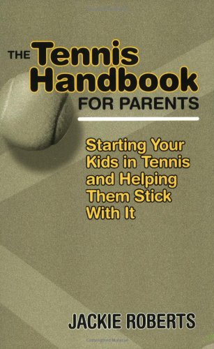 the tennis handbook for parents starting your kids in tennis and helping them stick with it