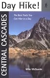 Day Hike! Central Cascades: The Best Trails You Can Hike in a Day (Day Hike!)