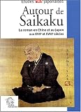 Autour de Saikaku : Le roman en Chine et au Japon aux XVIIe et XVIIIe siècles