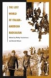 The Lost World of Italian-American Radicalism (Italian and Italian American Studies)