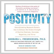 Positivity: Groundbreaking Research Reveals How to Embrace Positive Emotions | [Barbara Fredrickson]