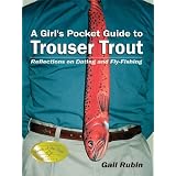 A Girl's Pocket Guide to Trouser Trout: Reflections on Dating and Fly-Fishing