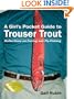 A Girl's Pocket Guide to Trouser Trout: Reflections on Dating and Fly-Fishing