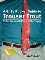 A Girl's Pocket Guide to Trouser Trout: Reflections on Dating and Fly-Fishing