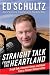 Straight Talk from the Heartland : Tough Talk, Common Sense, and Hope from a Former Conservative