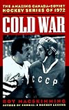 Cold War : The Amazing Canada-Soviet Hockey Series of 1972