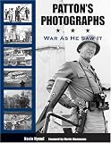 Patton`s Photographs: War as He Saw It