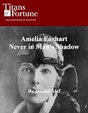 Amelia Earhart: Never in Mans Shadow