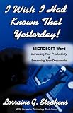 I Wish I Had Known That Yesterday!: Microsoft Word: Increasing Your Productivity & Enhancing Your Documents lgs