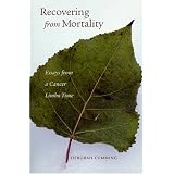 Recovering From Mortality: Essays From A Cancer Limbo Time