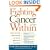 Fighting Cancer From Within: How to Use the Power of Your Mind For Healing