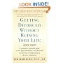 Getting Divorced Without Ruining Your Life: A Reasoned, Practical Guide to the Legal, Emotional and Financial Ins and Outs of Negotiating a Divorce Settlement