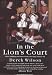 In the Lion's Court: Power, Ambition and Sudden Death in the Reign of Henry VIII - A Study in Political Intrigue