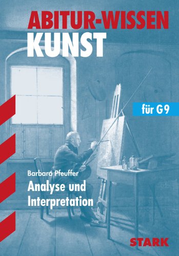Abitur-Wissen Kunst: Abitur-Training Kunst. Leistungskurs. Analyse und Interpretationen (Lernmaterialien)