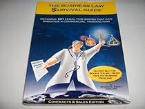The Business Law Survival Guide: Defusing 101 Legal Time Bombs That Can Sabotage A Commercial Transaction