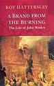 A Brand from the Burning: The Life of John Wesley