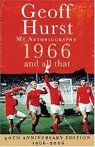 Geoff Hurst - 1966 and All That - My Autobiography