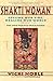 Shakti Woman: Feeling Our Fire, Healing Our World : The New Female Shamanism