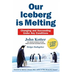 Our Iceberg Is Melting: Change and Succeed Under Adverse Conditions by John Kotter, Holger Rathgeber, and Oliver Wyman