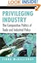 Privileging Industry: The Comparative Politics of Trade and Industrial Policy