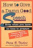 How to Give a Damn Good Speech How to Give a Damn Good Speech