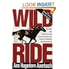 Wild Ride: The Rise and Tragic Fall of Calumet Farm Inc., America's Premier Racing Dynasty