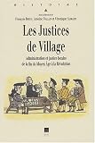 Les Justices de Village. Administration et justice locales de la fin du Moyen Âge à la Révolution, Actes du colloque d\'Angers des 26 et 27 octobre 2001
