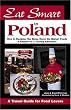 Eat Smart in Poland: How to Decipher the Menu, Know the Market Foods & Embark on a Tasting Adventure (Eat Smart)