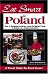 Eat Smart in Poland: How to Decipher the Menu, Know the Market Foods & Embark on a Tasting Adventure (Eat Smart)