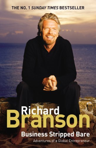 Business Stripped Bare: Adventures of a Global Entrepreneur by Branson, Sir Richard (2008) Hardcover
