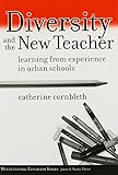 Diversity and the new teacher : learning from experience in urban schools