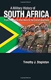 A Military History of South Africa: From the Dutch-Khoi Wars to the End of Apartheid (Praeger Security International)-