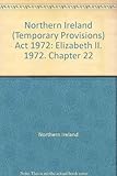 Northern Ireland (Temporary Provisions) Act 1972 : Elizabeth II. 1972. Chapter 22
