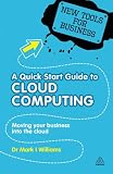 A quick start guide to cloud computing : moving your business into the cloud