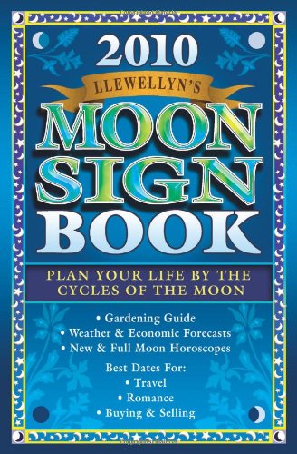 Llewellyn's 2010 Moon Sign Book: Plan Your Life by the Cycles of the Moon (Annuals - Moon Sign Book)