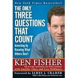 The Only Three Questions That Count: Investing by Knowing What Others Don't (Fisher Investments Press)
