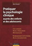 Pratiquer la psychologie clinique auprès des enfants et des adolescents Pratiquer la psychologie clinique auprès des enfants et des adolescents
