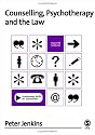 Counselling, Psychotherapy and the Law (Professional Skills Counsellor) (Professional Skills for Counsellors series)