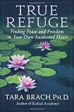 True Refuge: Finding Peace and Freedom in Your Own Awakened Heart