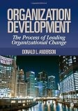 By Dr. Donald L. Anderson: Organization Development: The Process of Leading Organizational Change