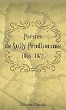 Poésies de Sully Prudhomme. 1866 - 1872: Les épreuves. - Les écuries d'Augias. - Croquis italiens. - Les solitudes. - Impressions de la guerre (French Edition)