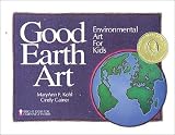 Good Earth Art: Environmental Art for Kids   [GOOD EARTH ART] [Paperback]