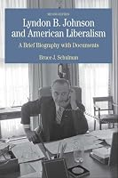 Lyndon B. Johnson and American Liberalism: A Brief Biography with Documents (The Bedford Series in History and Culture)